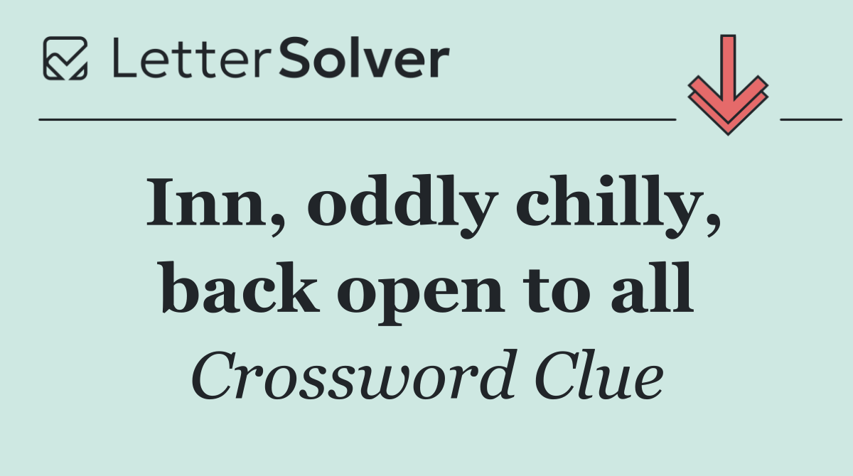 Inn, oddly chilly, back open to all