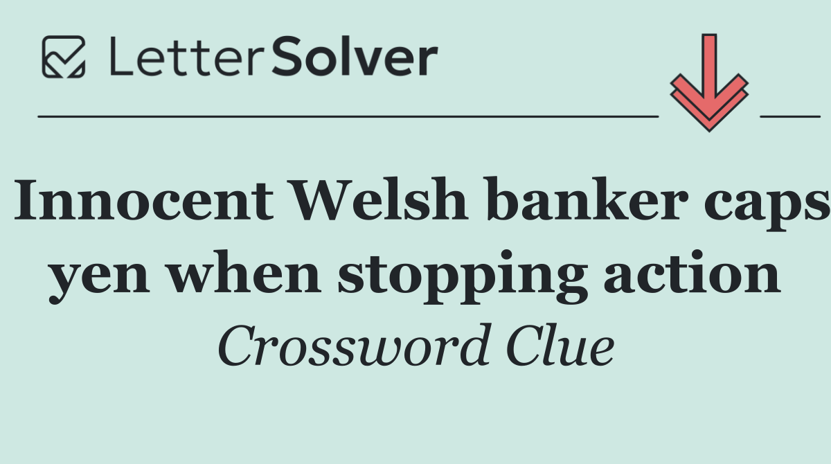 Innocent Welsh banker caps yen when stopping action