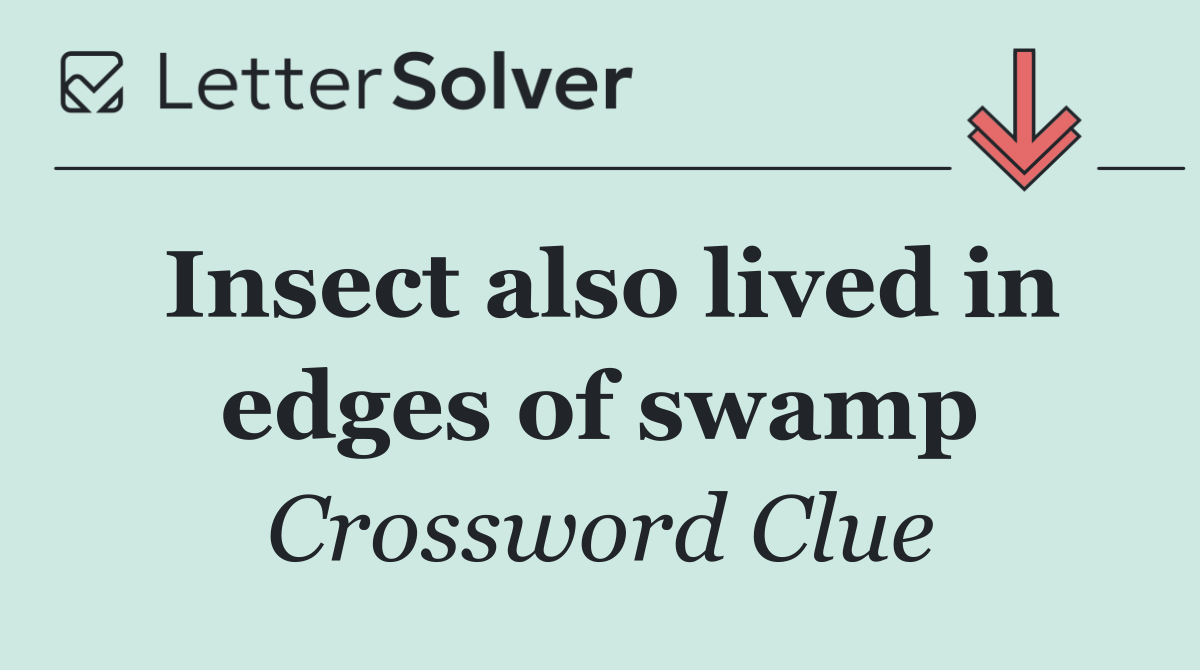 Insect also lived in edges of swamp