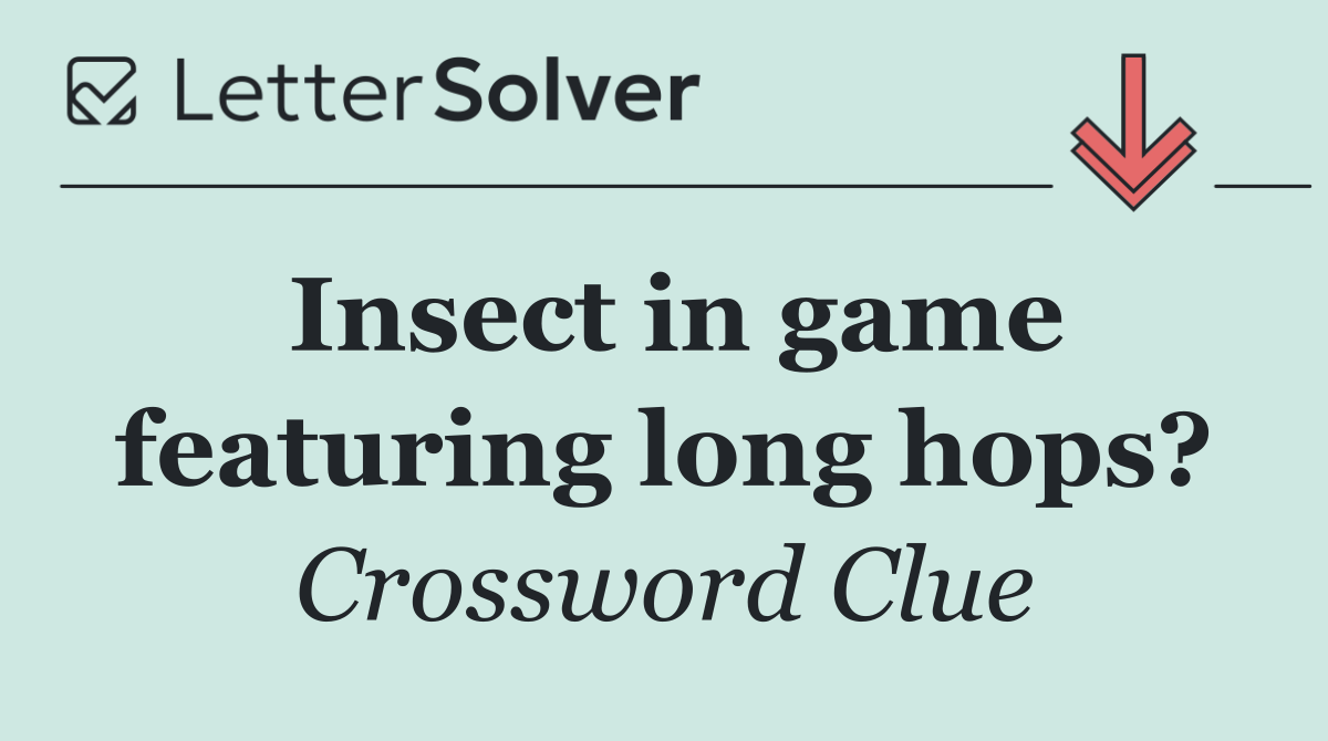 Insect in game featuring long hops?