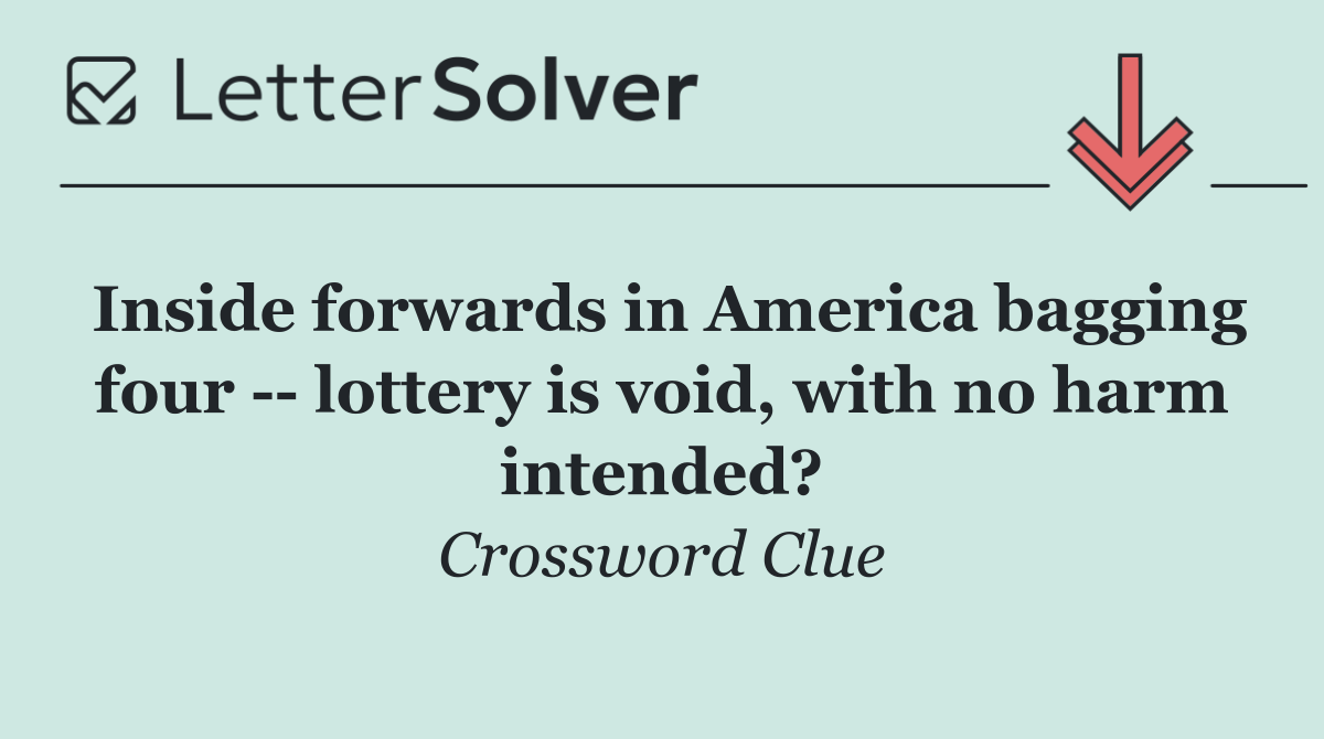 Inside forwards in America bagging four    lottery is void, with no harm intended?