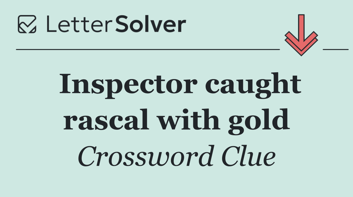 Inspector caught rascal with gold