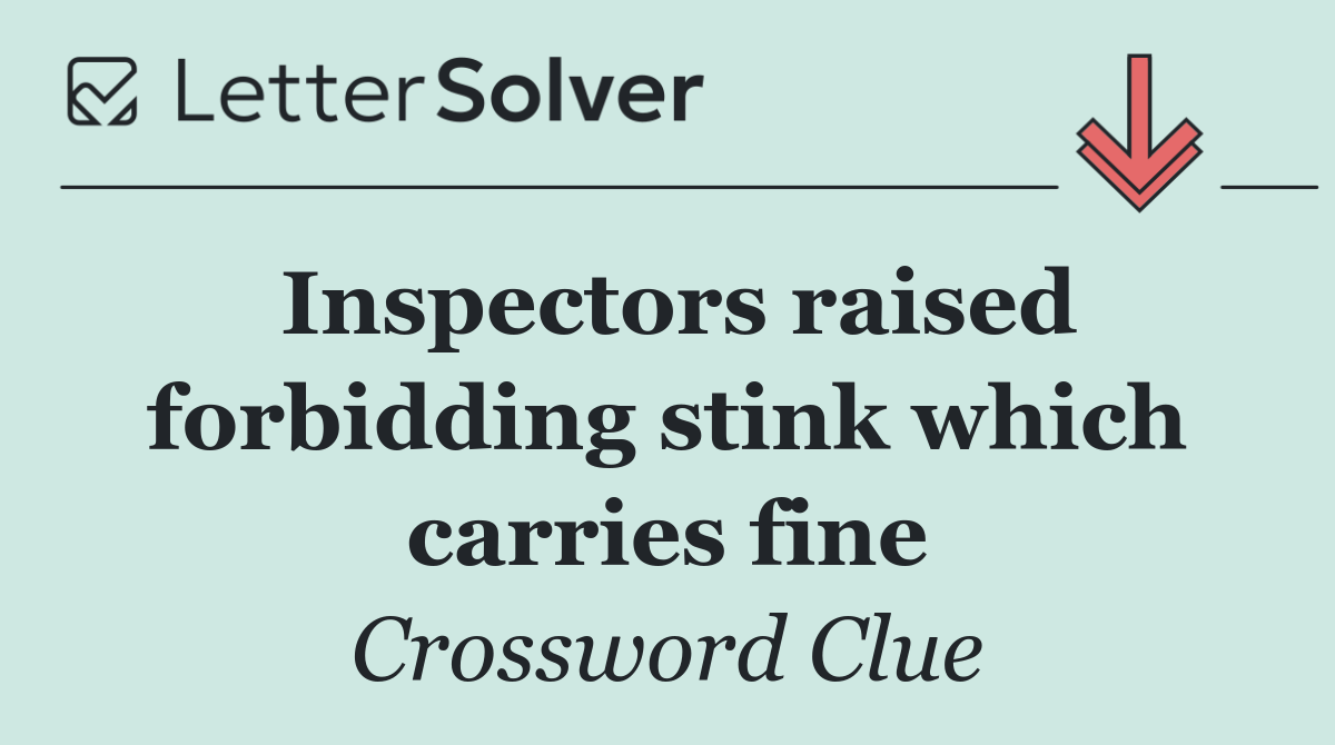Inspectors raised forbidding stink which carries fine