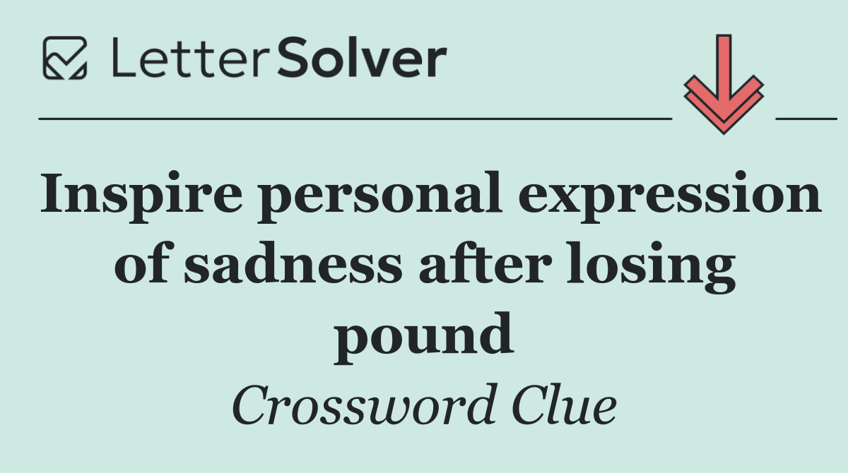 Inspire personal expression of sadness after losing pound