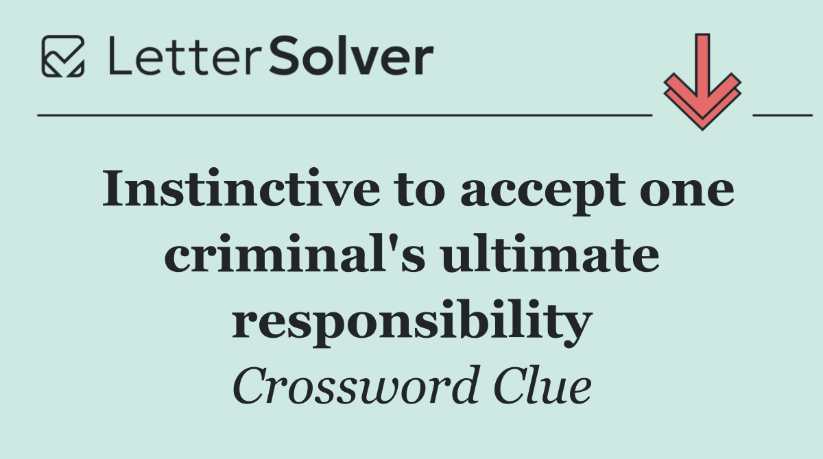Instinctive to accept one criminal's ultimate responsibility