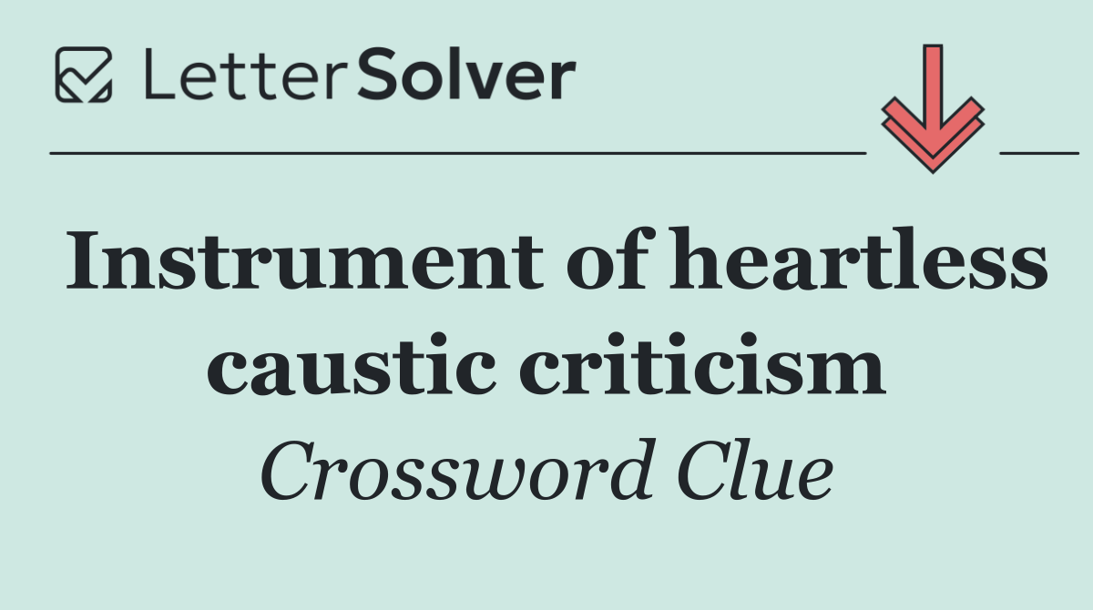 Instrument of heartless caustic criticism