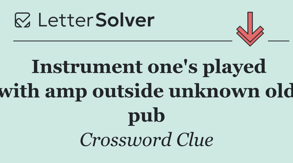 Instrument one's played with amp outside unknown old pub