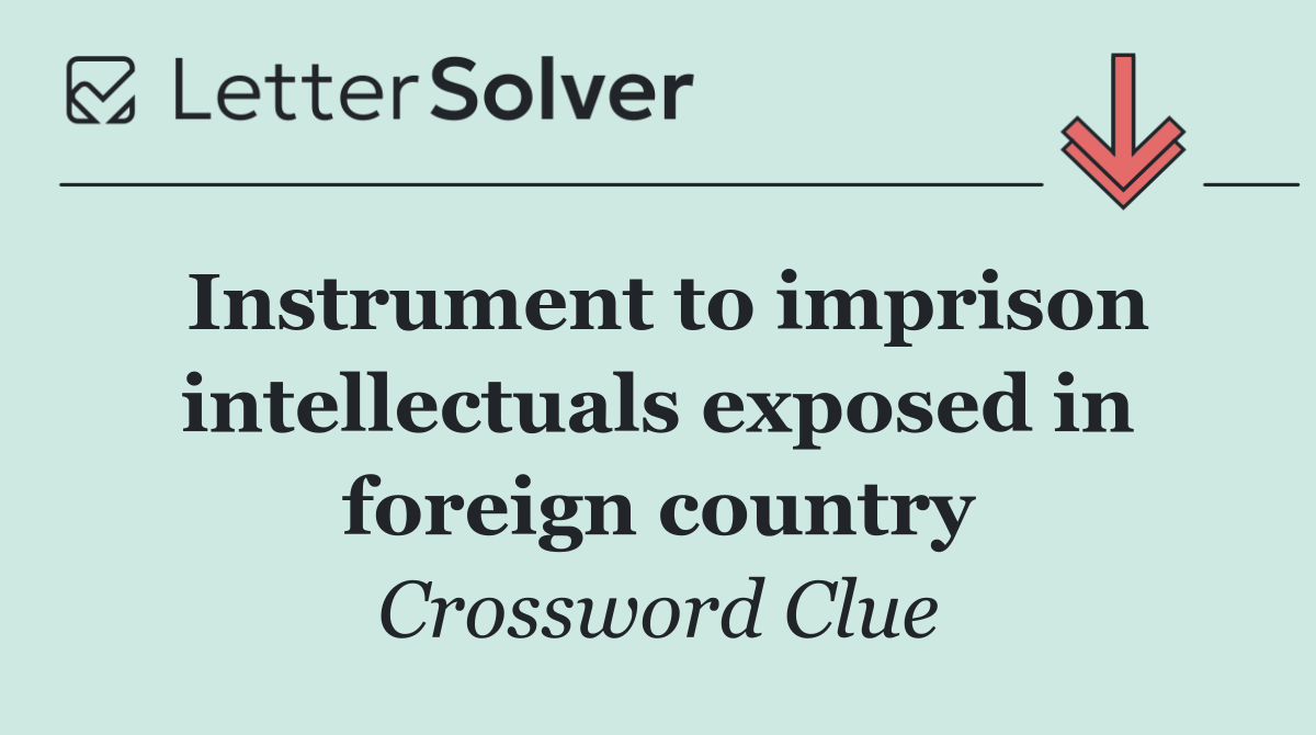 Instrument to imprison intellectuals exposed in foreign country