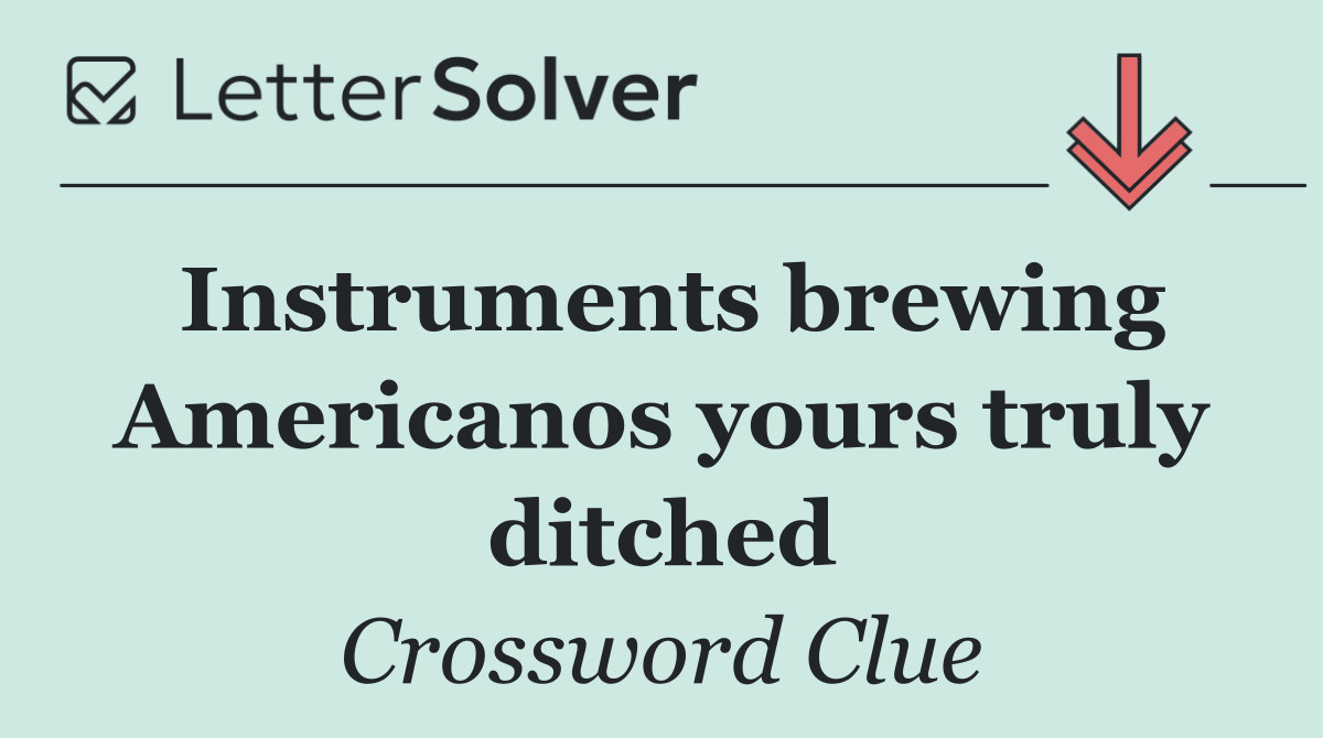 Instruments brewing Americanos yours truly ditched
