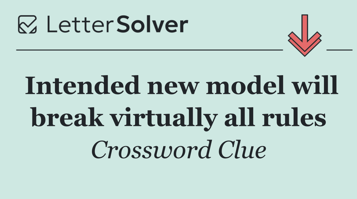 Intended new model will break virtually all rules