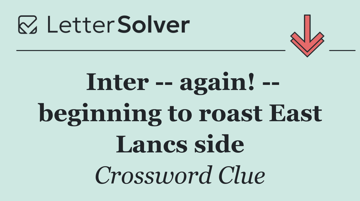Inter    again!    beginning to roast East Lancs side