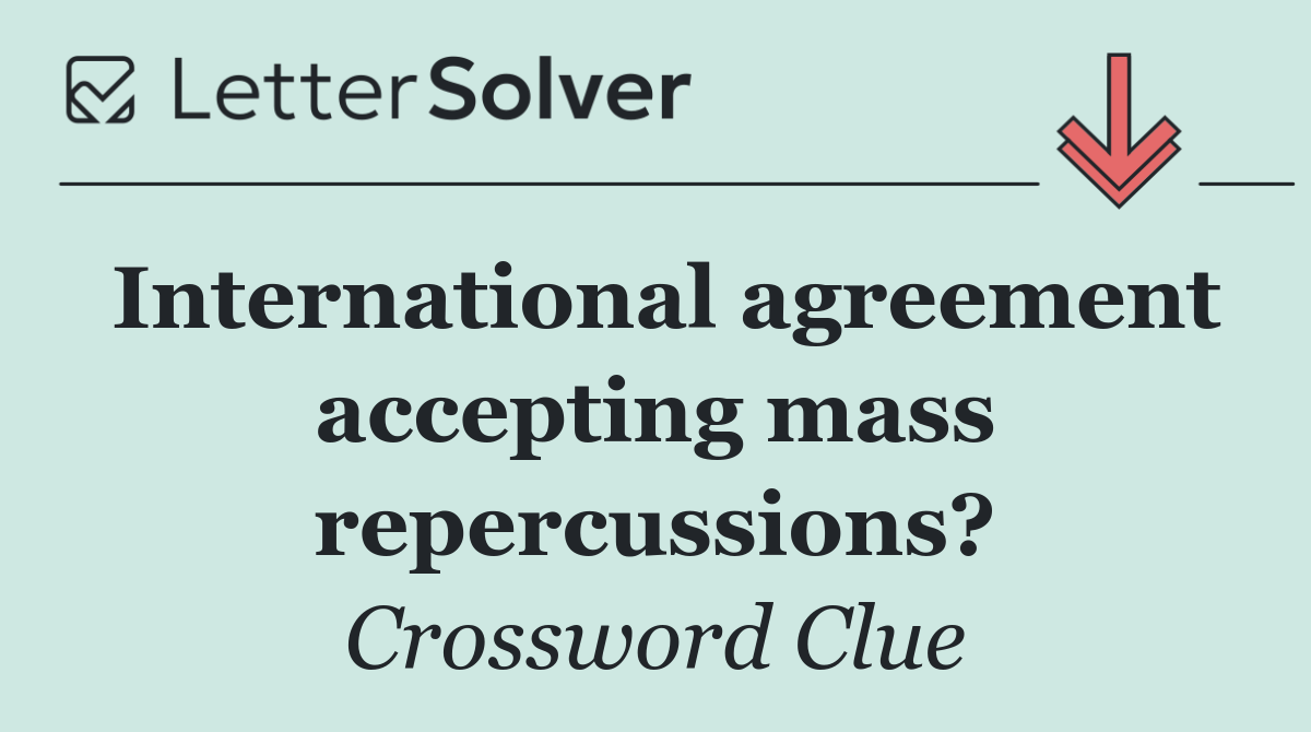 International agreement accepting mass repercussions?