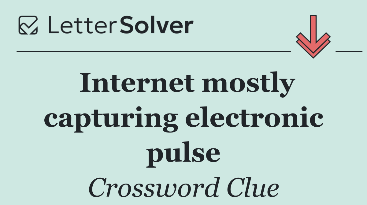 Internet mostly capturing electronic pulse