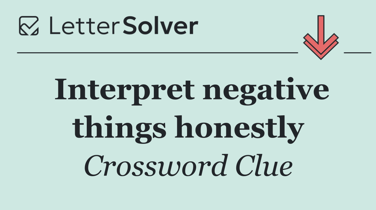 Interpret negative things honestly