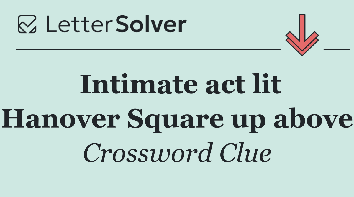 Intimate act lit Hanover Square up above