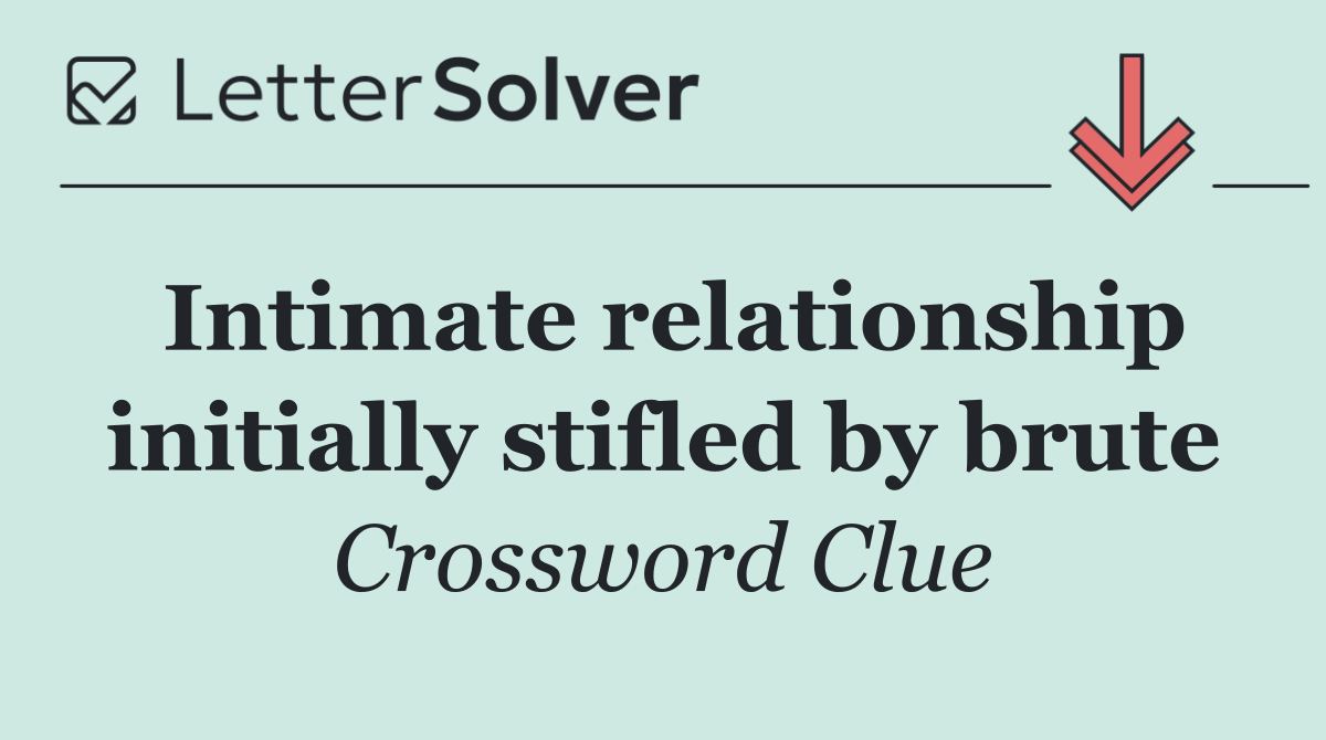 Intimate relationship initially stifled by brute