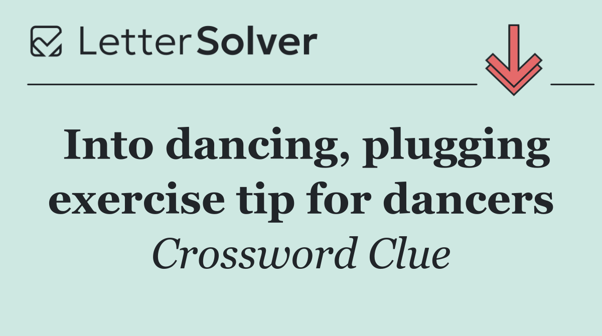 Into dancing, plugging exercise tip for dancers