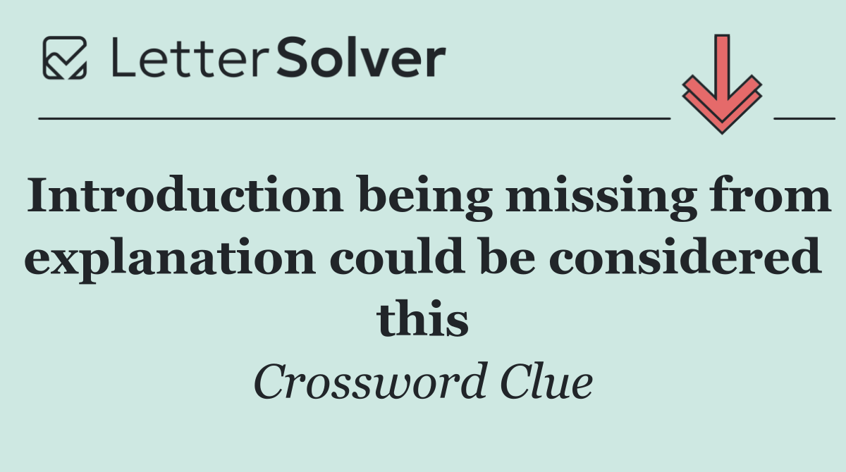 Introduction being missing from explanation could be considered this