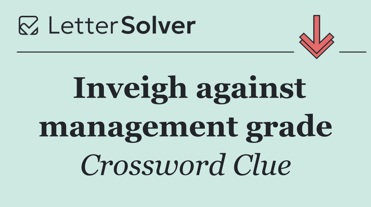 Inveigh against management grade