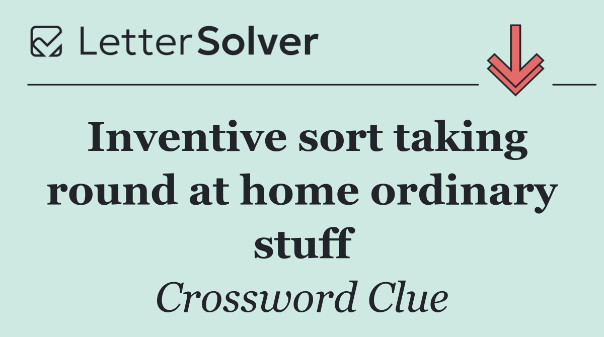 Inventive sort taking round at home ordinary stuff