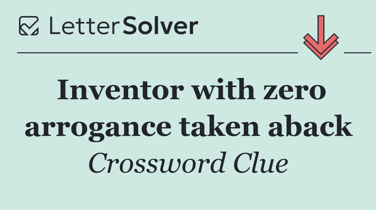 Inventor with zero arrogance taken aback