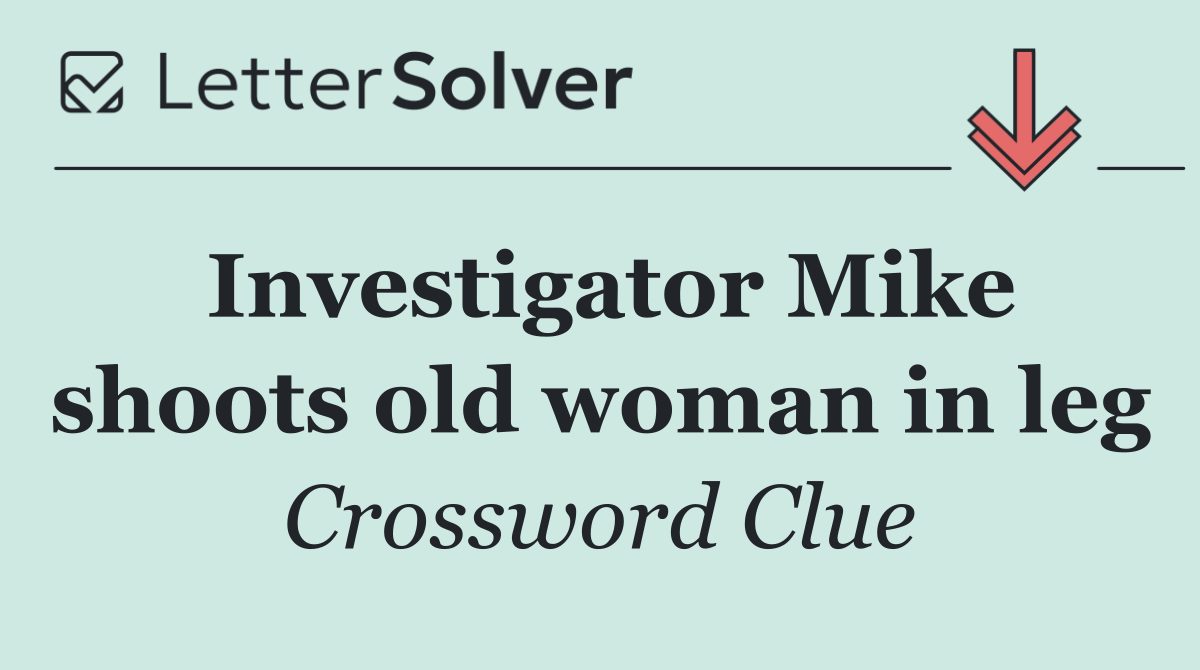 Investigator Mike shoots old woman in leg