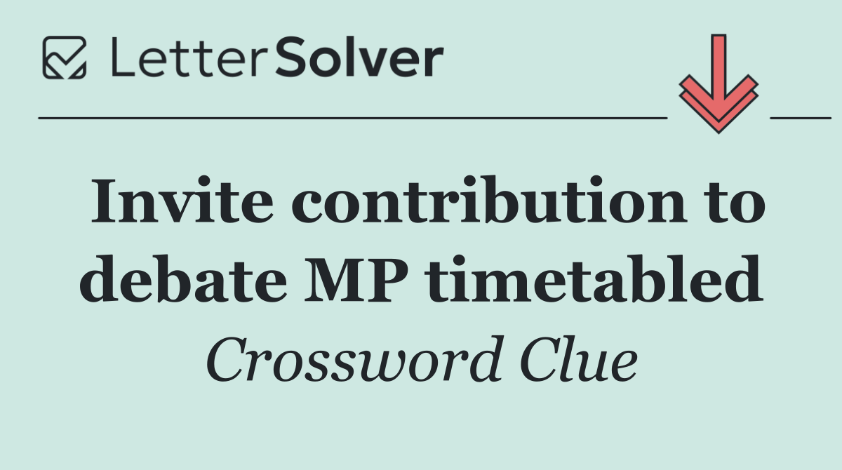 Invite contribution to debate MP timetabled