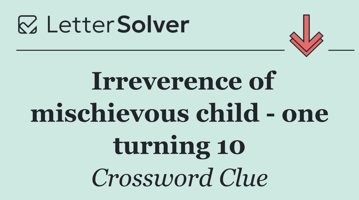 Irreverence of mischievous child   one turning 10