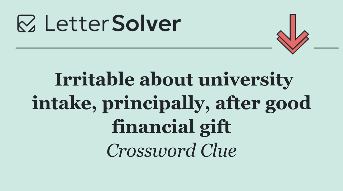 Irritable about university intake, principally, after good financial gift