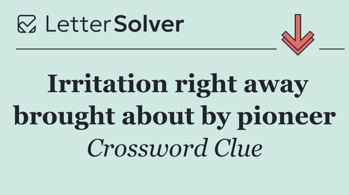 Irritation right away brought about by pioneer