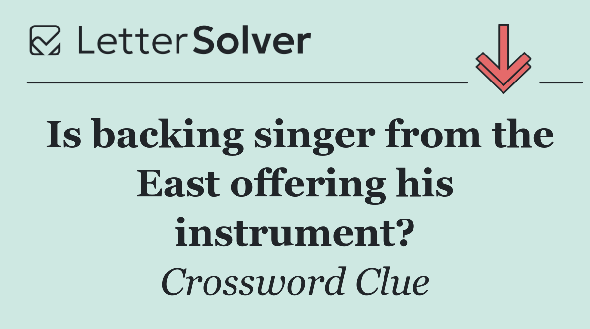 Is backing singer from the East offering his instrument?