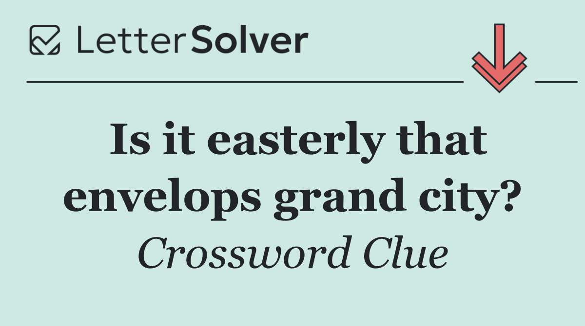 Is it easterly that envelops grand city?