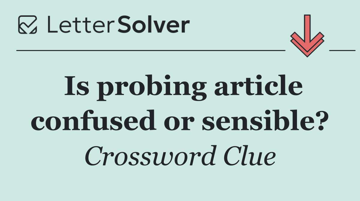Is probing article confused or sensible?