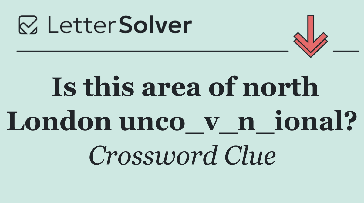 Is this area of north London unco_v_n_ional?