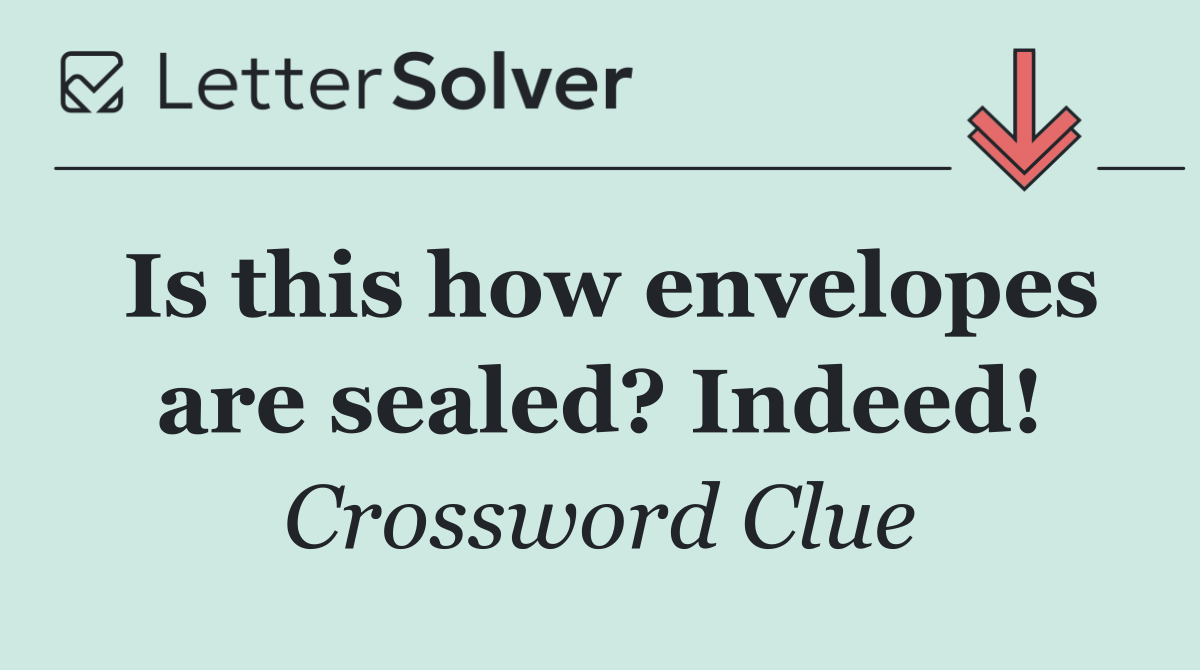 Is this how envelopes are sealed? Indeed!