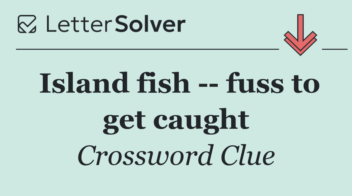 Island fish    fuss to get caught