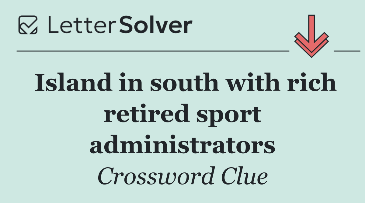 Island in south with rich retired sport administrators