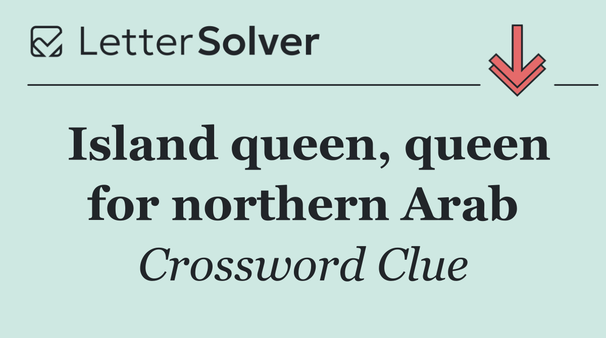 Island queen, queen for northern Arab