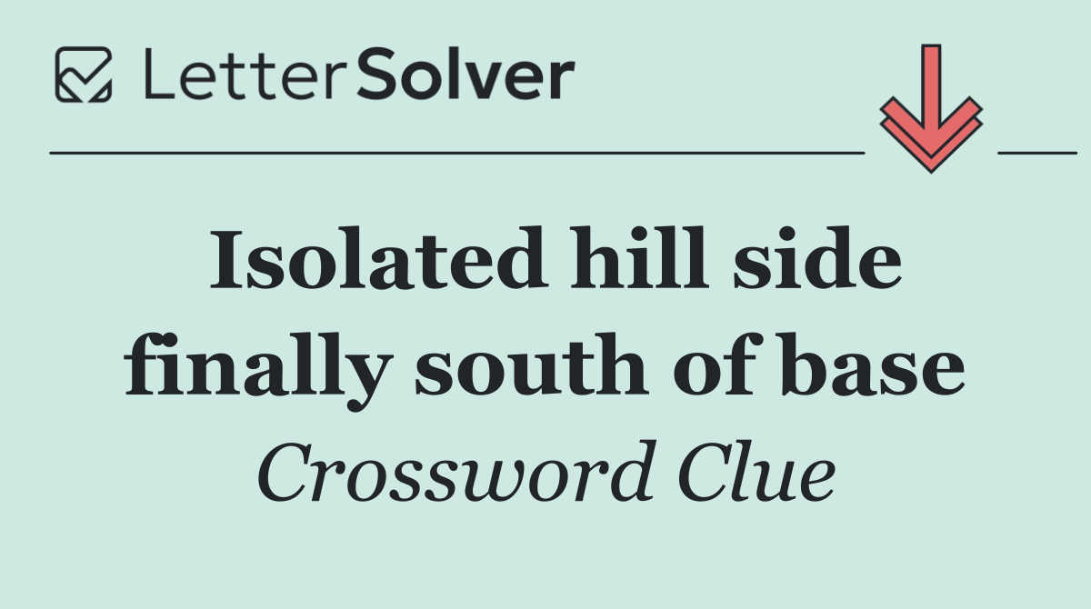Isolated hill side finally south of base