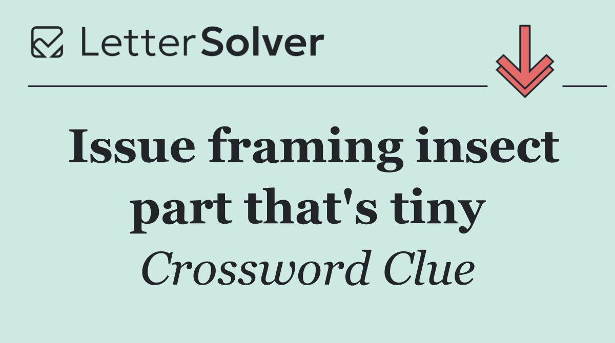 Issue framing insect part that's tiny