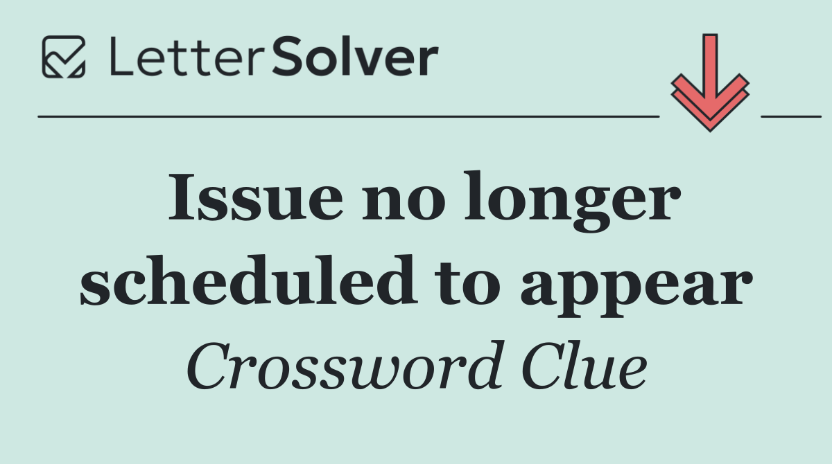 Issue no longer scheduled to appear