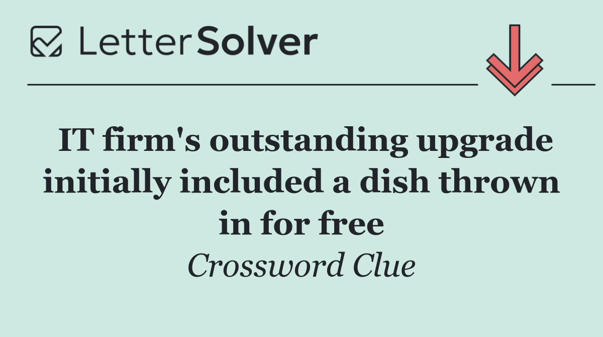 IT firm's outstanding upgrade initially included a dish thrown in for free