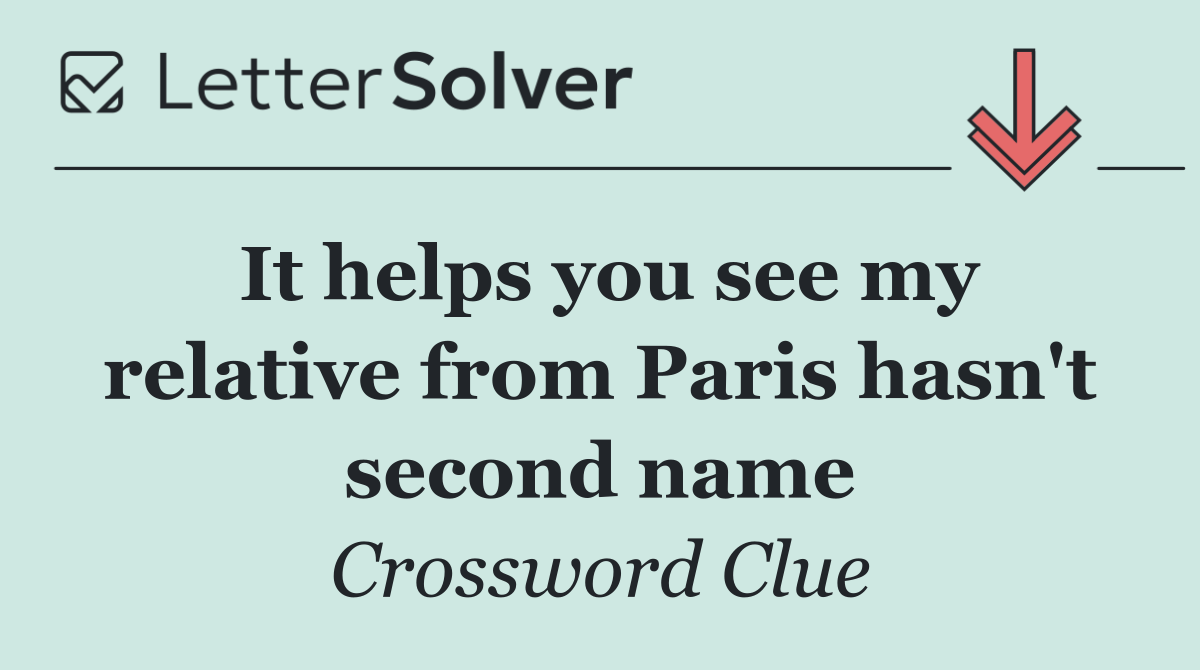 It helps you see my relative from Paris hasn't second name