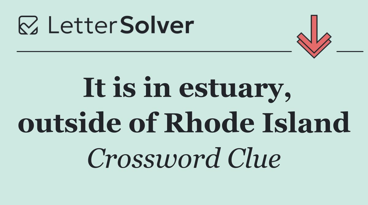 It is in estuary, outside of Rhode Island