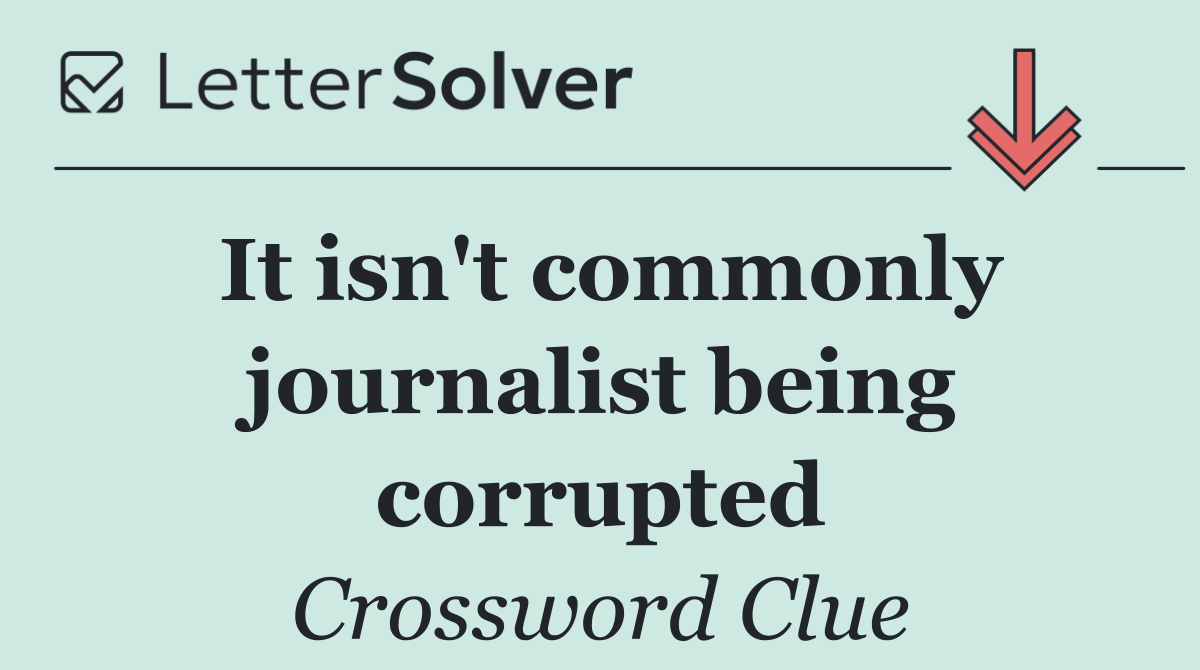 It isn't commonly journalist being corrupted