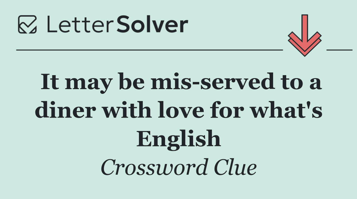 It may be mis served to a diner with love for what's English