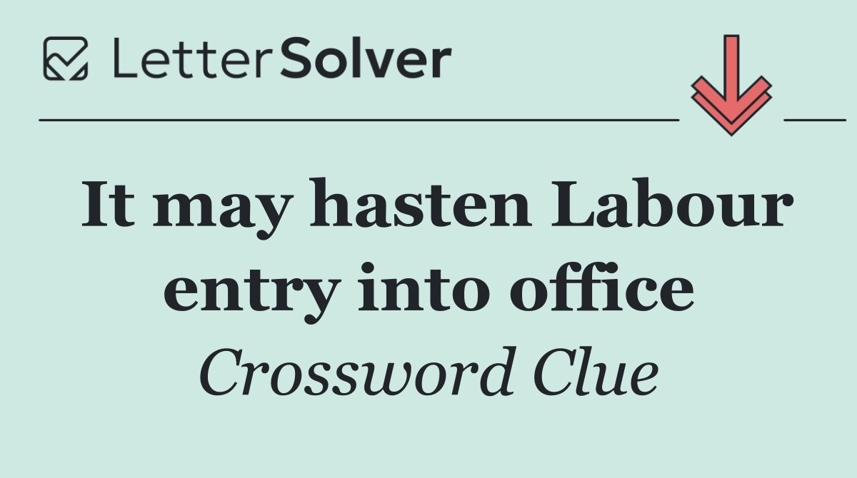 It may hasten Labour entry into office