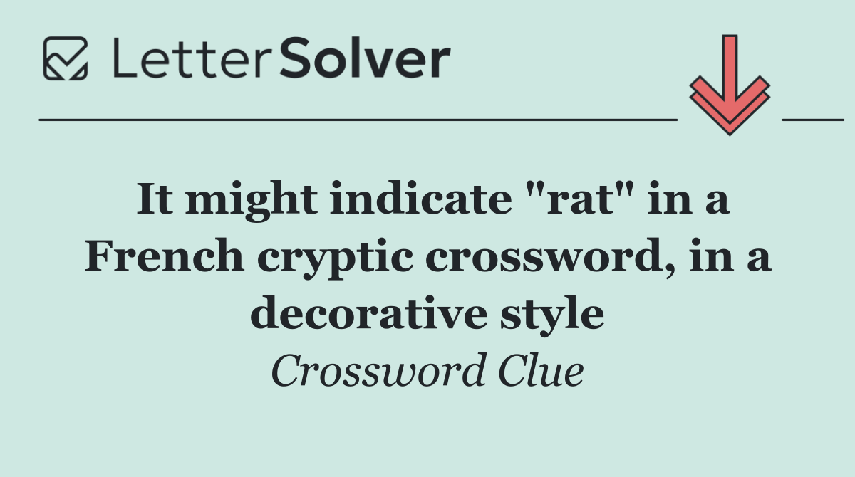 It might indicate "rat" in a French cryptic crossword, in a decorative style