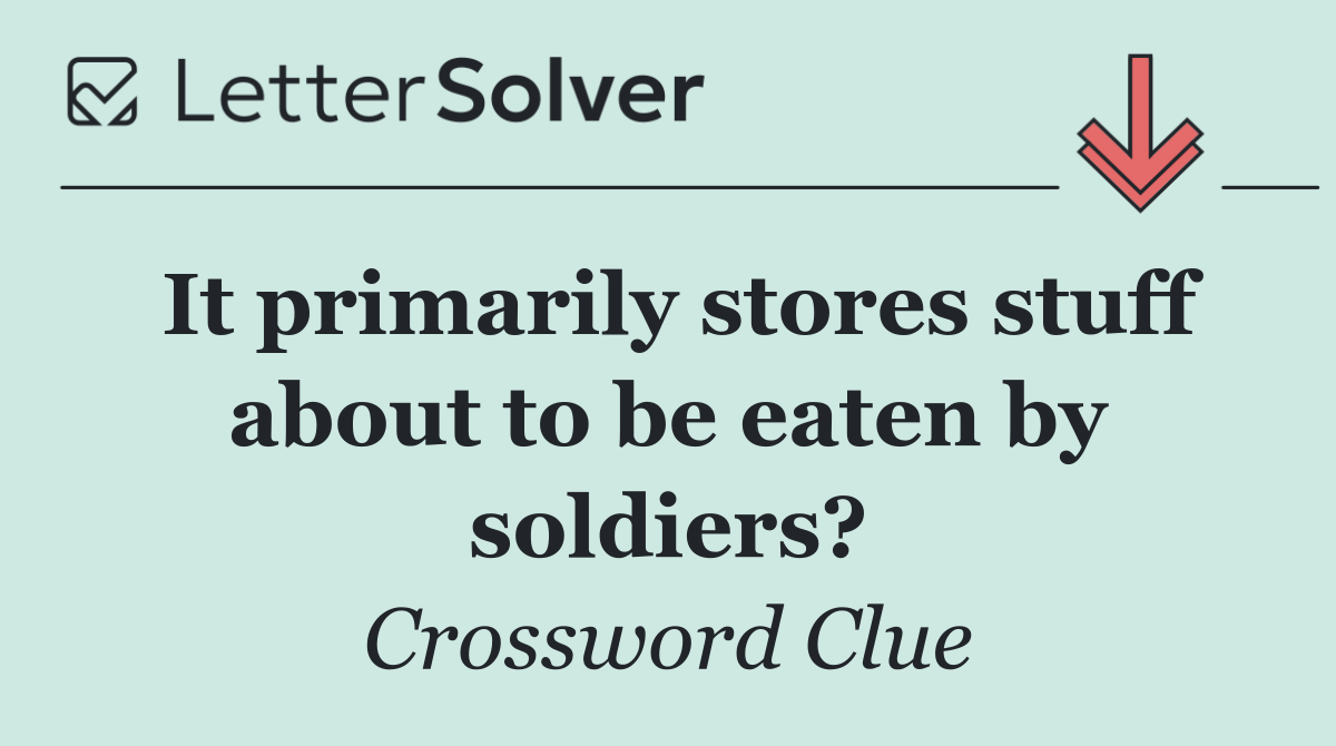 It primarily stores stuff about to be eaten by soldiers?