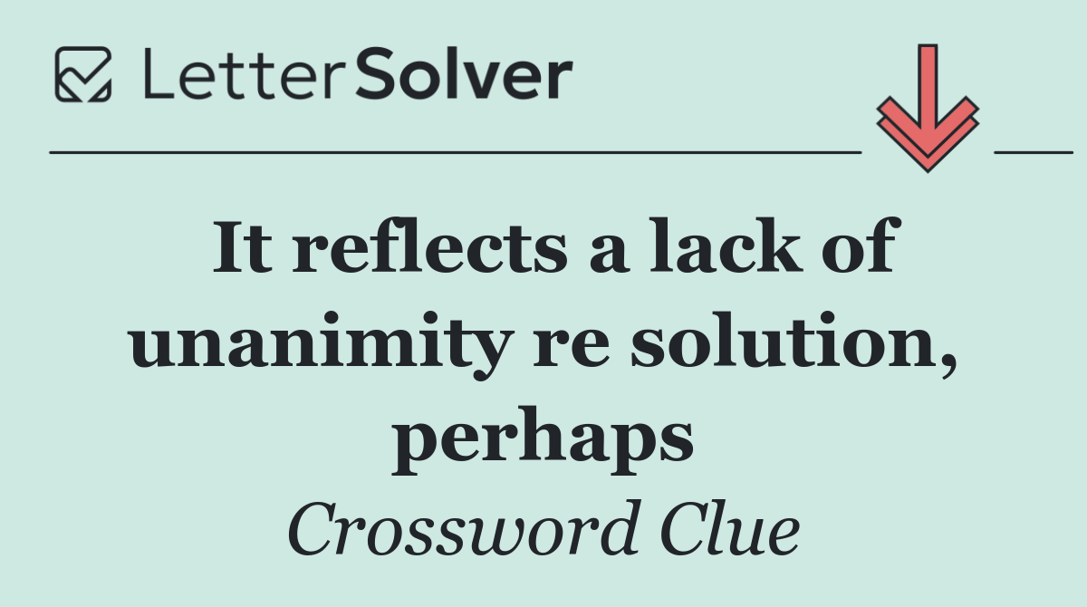 It reflects a lack of unanimity re solution, perhaps
